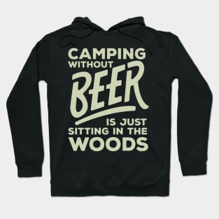 Camping Without Beer Is Just Sitting In The Woods - Beer Hoodie